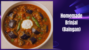 Homemade Brinjal (Baingan)